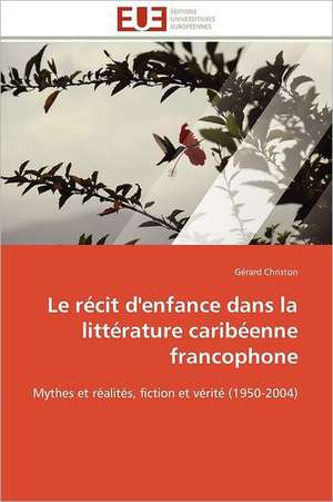 Le récit d'enfance dans la littérature caribéenne francophone de Gérard Christon