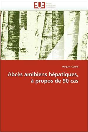 Abcès amibiens hépatiques, à propos de 90 cas de Hugues Cordel