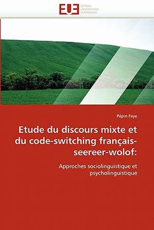 Etude du discours mixte et du code-switching français-seereer-wolof: de Pépin Faye