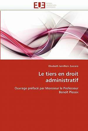 Le tiers en droit administratif de Elisabeth Jurvilliers Zuccaro