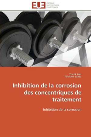 Inhibition de La Corrosion Des Concentriques de Traitement: Une Approche de Construction D'Applications Orientees Procede de Toufik Zaiz