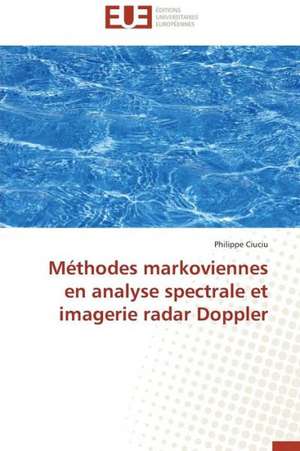 Methodes Markoviennes En Analyse Spectrale Et Imagerie Radar Doppler: Une Approche de Construction D'Applications Orientees Procede de Philippe CIUCIU