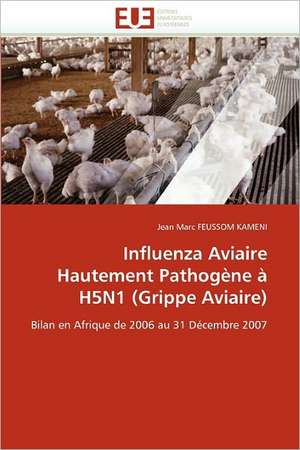 Influenza Aviaire Hautement Pathogène à H5N1 (Grippe Aviaire) de Jean Marc Feussom Kameni