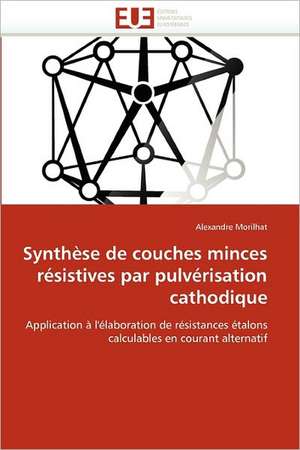 Synthèse de couches minces résistives par pulvérisation cathodique de Alexandre Morilhat