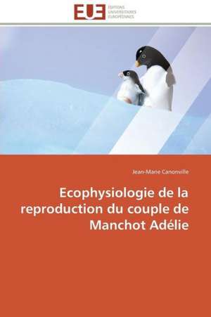 Ecophysiologie de La Reproduction Du Couple de Manchot Adelie: Reparametrage de Stics de Jean-Marie Canonville