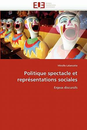 Politique spectacle et représentations sociales de Mireille Lalancette