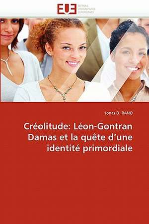 Créolitude: Léon-Gontran Damas et la quête d''une identité primordiale de Jonas D. Rano