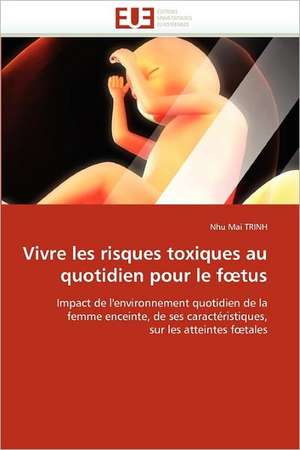 Vivre les risques toxiques au quotidien pour le f¿tus de Nhu Mai TRINH