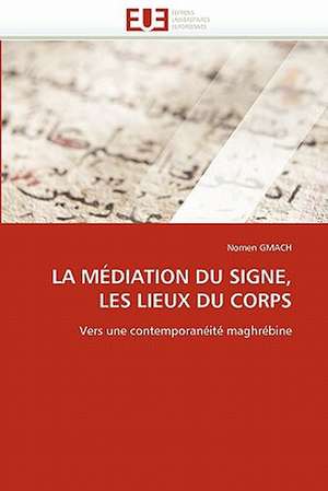 LA MÉDIATION DU SIGNE, LES LIEUX DU CORPS de Nomen Gmach