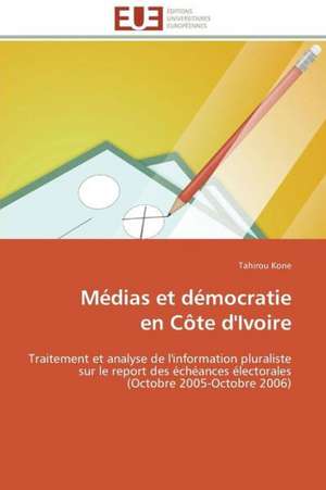 Medias Et Democratie En Cote D'Ivoire: Quels Enjeux? de Tahirou Kone