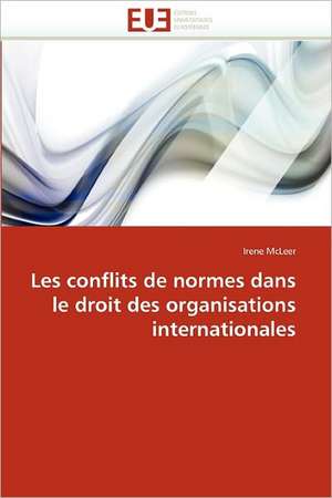 Les conflits de normes dans le droit des organisations internationales de Irene McLeer