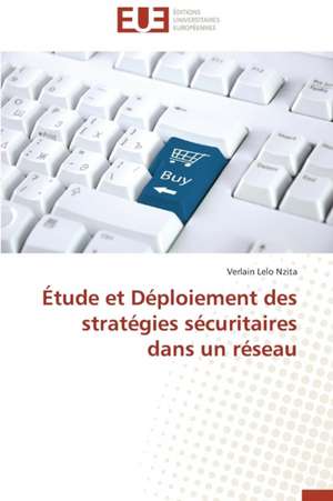 Etude Et Deploiement Des Strategies Securitaires Dans Un Reseau