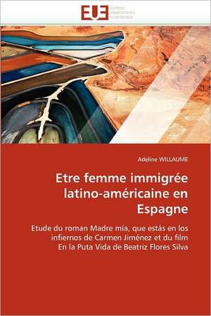 Etre Femme Immigrée Latino-Américaine En Espagne de Willaume-A