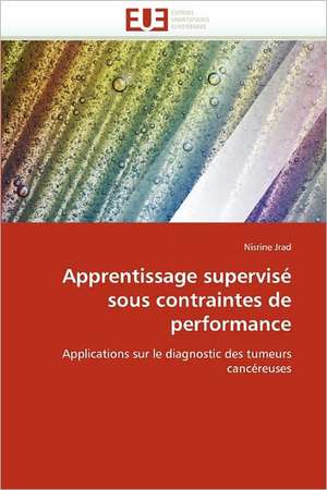 Apprentissage supervisé sous contraintes de performance de Nisrine Jrad