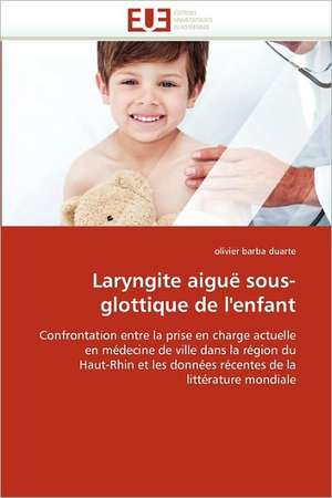 Laryngite aiguë sous-glottique de l''enfant de Olivier Barba Duarte