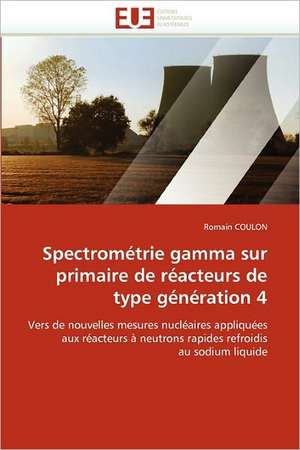 Spectrométrie gamma sur primaire de réacteurs de type génération 4 de Romain COULON