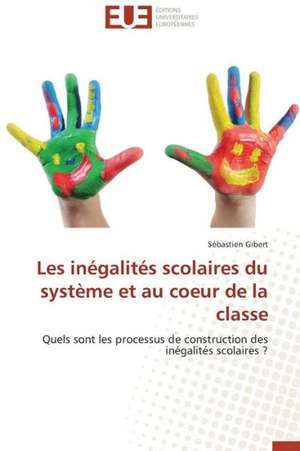 Les Inegalites Scolaires Du Systeme Et Au Coeur de La Classe: Quels Outils Pour La Medecine Generale? de Sébastien Gibert