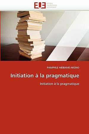 Initiation a la Pragmatique: Interet En Cardiologie de PAMPHILE MEBIAME-AKONO