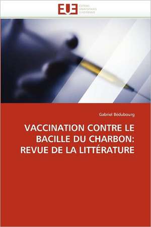 VACCINATION CONTRE LE BACILLE DU CHARBON: REVUE DE LA LITTÉRATURE de Gabriel Bédubourg