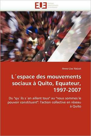 L''espace des mouvements sociaux à Quito, Equateur, 1997-2007 de Anne-Lise Naizot