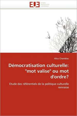 Démocratisation culturelle: "mot valise" ou mot d''ordre? de Alice Chamblas