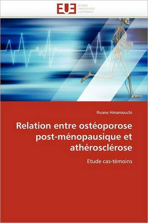 Relation Entre Osteoporose Post-Menopausique Et Atherosclerose: Mot Valise Ou Mot D''Ordre? de Ihsane Hmamouchi