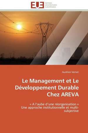 Le Management Et Le Developpement Durable Chez Areva: Interets? de Aurélien Vernet