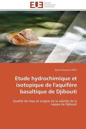 Etude Hydrochimique Et Isotopique de L'Aquifere Basaltique de Djibouti: Interets? de Bouh Houssein Ofleh