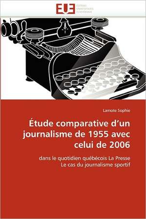 Étude comparative d''un journalisme de 1955 avec celui de 2006 de Lamote Sophie