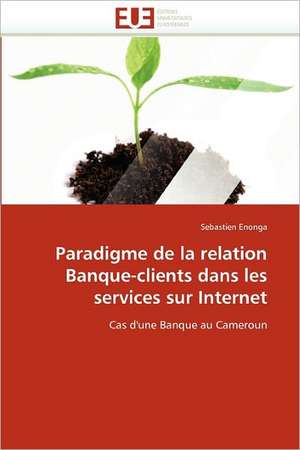 Paradigme de la relation Banque-clients dans les services sur Internet de Sebastien Enonga