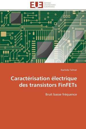 Caracterisation Electrique Des Transistors Finfets: Un Art Politique? de Rachida Talmat