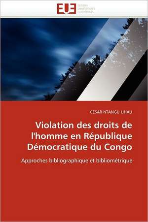 Violation des droits de l'homme en République Démocratique du Congo de Cesar Ntangu Lihau