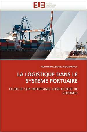 La logistique dans le système portuaire de Marcolino Eustache Agonsanou