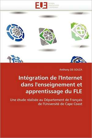 Integration de L''Internet Dans L''Enseignement Et Apprentissage Du Fle: Bilan Et Perspectives (2001-2008) de Anthony DE-SOUZA