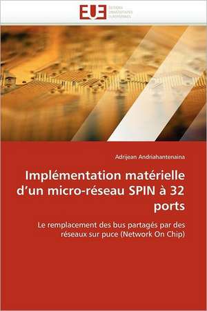 Implémentation matérielle d''un micro-réseau SPIN à 32 ports de Adrijean Andriahantenaina