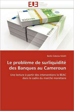 Le problème de surliquidité des Banques au Cameroun de Berlin Sidoine Ngah