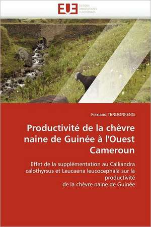 Productivite de La Chevre Naine de Guinee A L'Ouest Cameroun: Etat Des Lieux Et Perspectives de Fernand TENDONKENG