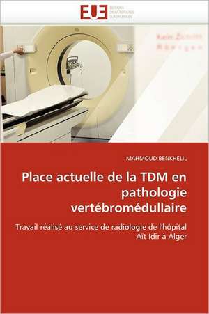 Place Actuelle de La Tdm En Pathologie Vertebromedullaire: Methodes Et Consequences de MAHMOUD BENKHELIL