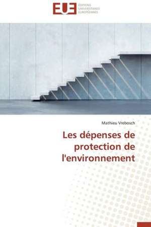 Les Depenses de Protection de L'Environnement: Pour Une Approche Socio-Psychologique de Mathieu Vrebosch