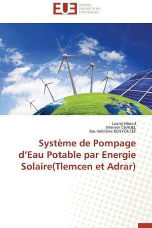 Systeme de Pompage D'Eau Potable Par Energie Solaire(tlemcen Et Adrar): Entre Heros Et Zero de Laarej MERAD