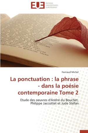 La Ponctuation: La Phrase - Dans La Poesie Contemporaine Tome 2 de Favriaud Michel