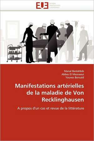 Manifestations artérielles de la maladie de Von Recklinghausen de Manal Benlahbib