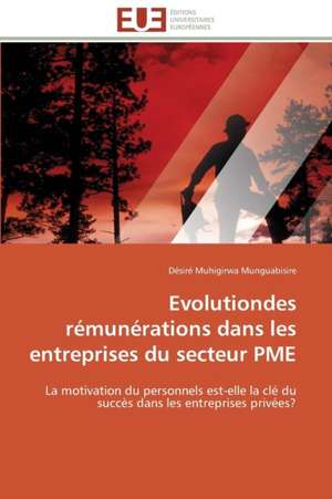 Evolutiondes Remunerations Dans Les Entreprises Du Secteur Pme: Un Enjeu Pour Les Acteurs de L'Aide Aux Refugies de Désiré Muhigirwa Munguabisire