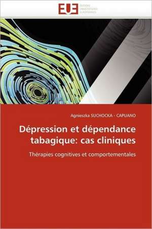 Depression Et Dependance Tabagique: Cas Cliniques de Agnieszka Suchocka-Capuano