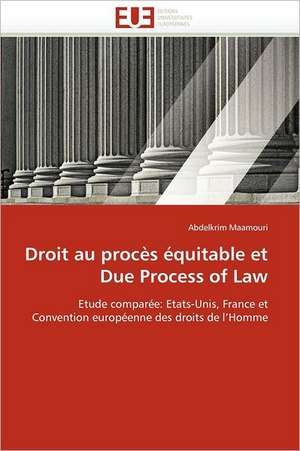 Droit au procès équitable et Due Process of Law de Abdelkrim Maamouri