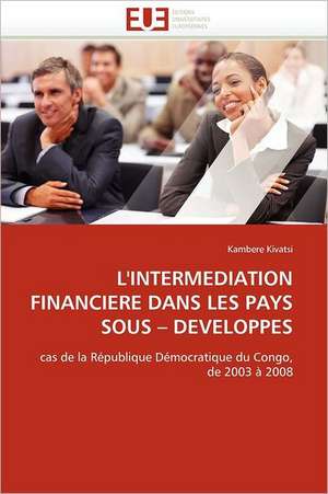 L'Intermediation Financiere Dans Les Pays Sous?developpes: Quels Soins Et Quel Devenir de Kambere Kivatsi