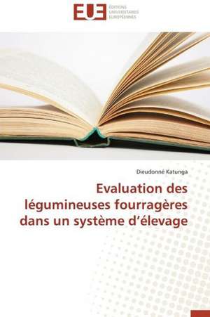 Evaluation Des Legumineuses Fourrageres Dans Un Systeme D'Elevage: Contexte de Madagascar de Dieudonné Katunga