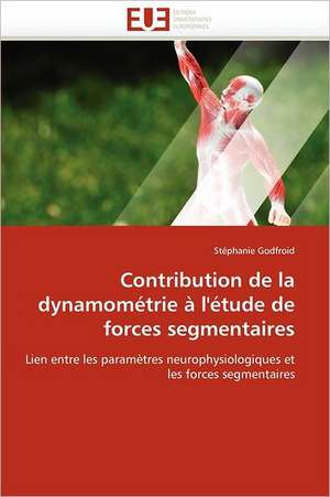 Contribution de la dynamométrie à l''étude de forces segmentaires de Stéphanie Godfroid