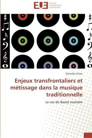 Enjeux Transfrontaliers Et Metissage Dans La Musique Traditionnelle: Enjeux Du Conflit & Reactions de La Communaute Internationale de Gonzales GROZA