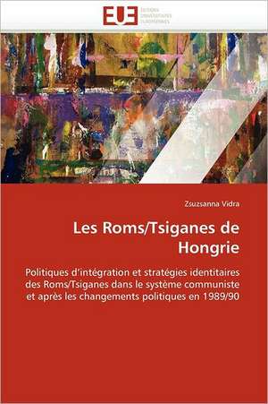 Les ROMs/Tsiganes de Hongrie: Theorie Et Pratique de Zsuzsanna Vidra